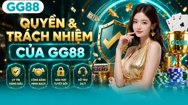 Quyền và trách nhiệm của GG88 Quyền và trách nhiệm của GG88